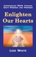 Enlighten Our Hearts: Experiencing Hope Through God├éΓÇÖs Presence and Promises