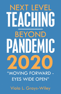 Next Level Teaching-Beyond Pandemic 2020: Moving Forward - Eyes Wide Open