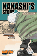 Naruto: Kakashi's Story├óΓé¼ΓÇóThe Sixth Hokage and the Failed Prince (Naruto Novels)