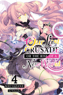 Our Last Crusade or the Rise of a New World, Vol. 4 (light novel) (The War Ends the World / Raises the World (light novel), 4)
