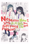 'No Matter How I Look at It, It's You Guys' Fault I'm Not Popular!, Vol. 15'