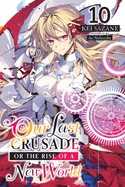 Our Last Crusade or the Rise of a New World, Vol. 10 (light novel) (Our Last Crusade or the Rise of a New World, 10)