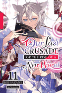 Our Last Crusade or the Rise of a New World, Vol. 11 (light novel) (Our Last Crusade or the Rise of a New World (manga), 11)