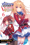The Vexations of a Shut-In Vampire Princess, Vol. 6 (light novel) (The Vexations of a Shut-In Vampire Princess (light novel), 6)
