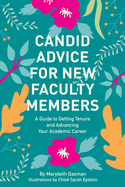 Candid Advice for New Faculty Members: A Guide to Getting Tenure and Advancing Your Academic Career