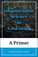Improvement Science in Education: A Primer (Improvement Science in Education and Beyond)