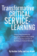 Transformative Critical Service-Learning: Theory and Practice for Engaging Community College and University Learners in Building an Activist Mindset