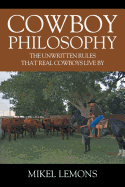 Cowboy Philosophy: The Unwritten Rules that Real Cowboys Live By