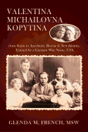 'Valentina Michailovna Kopytina: from Stalin to Auschwitz, Rescue & New Identity, Trained for a German War Nurse, USA'
