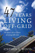 47 Years Living Off-Grid: The How's-do's & Dont's of Living Off-Grid