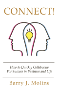 Connect! How to Quickly Collaborate For Success in Business and Life