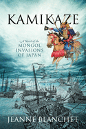 Kamikaze: A Novel of the Mongol Invasions of Japan