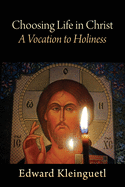 Choosing Life in Christ A Vocation to Holiness: A Retreat (Part of The Art of Spiritual Life Series)