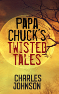 Papa Chuck's Twisted Tales