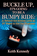 'Buckle Up, It's Going to Be a Bumpy Ride: A Behind-the-Scenes Look at 37 Years in the Car Business'