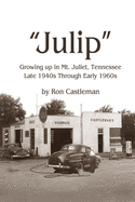 Julip: Growing Up in Mt. Juliet, Tennessee Late 1940s through Early 1960s