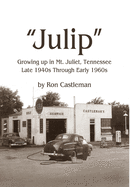 Julip: Growing Up in Mt. Juliet, Tennessee Late 1940s through Early 1960s