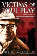 Victims of Foul Play: A True Story of One Man's Secrets