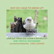 Why Do I Have to Grow Up? ├é┬┐POR QU├âΓÇ░ TENGO QUE LLEGAR A SER ADULTO? BABY TROPICAL MOCKINGBIRD