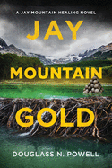 Jay Mountain Gold: A Jay Mountain Healing Novel