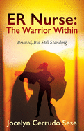 ER Nurse: The Warrior Within: Bruised, But Still Standing