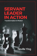 Servant Leader in Action: Transformation In Motion