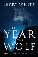The Year of the Wolf: A Novel of Central Texas - the Years 1886-87