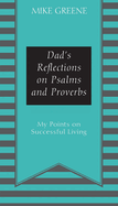 Dad's Reflections on Psalms and Proverbs: My Points on Successful Living