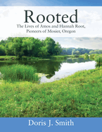 Rooted: The Lives of Amos and Hannah Root, Pioneers of Mosier, Oregon