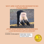 Why Are Capuchin Monkeys So Fearless: Monkey Series, Volume 5 Serie De Monos, Volumen 5 1st Edition; 1a Edici├â┬│n