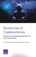 Terrorist Use of Cryptocurrencies: Technical and Organizational Barriers and Future Threats