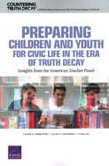 Preparing Children and Youth for Civic Life in the Era of Truth Decay: Insights from the American Teacher Panel (Countering Truth Decay)