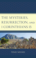 'The Mysteries, Resurrection, and 1 Corinthians 15: Comparative Methodology and Contextual Exegesis'