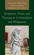 Scriptures, Texts, and Tracings in 2 Corinthians and Philippians (Scriptures, Texts, and Tracings in Paul's Letters)