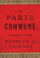 The Paris Commune: A Brief History (Reinventions of the Paris Commune)
