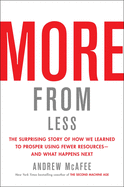 More from Less: The Surprising Story of How We Learned to Prosper Using Fewer Resourcesâ€•and What Happens Next