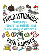 Procrastibaking: 100 Recipes for Getting Nothing