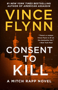 Consent to Kill: A Thriller (Mitch Rapp Novel, A)