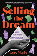 Selling the Dream: The Billion-Dollar Industry Bankrupting Americans