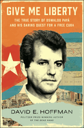 Give Me Liberty: The True Story of Oswaldo Pay├â┬í and his Daring Quest for a Free Cuba