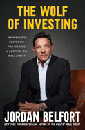 The Wolf of Investing: My Insider's Playbook for Making a Fortune on Wall Street