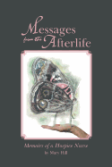 Messages from the Afterlife: Memoirs of a Hospice Nurse