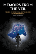 Memoirs from the Veil: Trans-Dimensional Experiences in Everyday Life