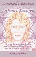 A Pocket Guide for Lightworkers from Archangel Metatron: . . . to Meet Future Planetary Chaos and Confusion Within a Peaceful and Harmonious Perspective . . .