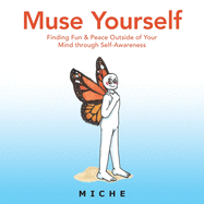 Muse Yourself: Finding Fun & Peace Outside of Your Mind Through Self-Awareness