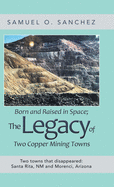 Born and Raised in Space: The Legacy of Two Copper Mining Towns Two Towns That Disappeared: Santa Rita, Nm and Morenci, Arizona