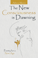 The New Consciousness Is Dawning: Poetry for a New Age