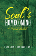 Soul├óΓé¼Γäós Homecoming: An Empath├óΓé¼Γäós Journey to Inner Wisdom