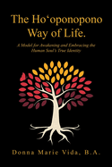 The Ho├óΓé¼╦£oponopono Way of Life: A Model for Awakening and Embracing the Human Soul├óΓé¼Γäós True Identity