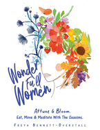 Wonder Full Women. Attune & Bloom. Eat, Move & Meditate with the Seasons
